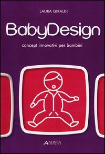 Baby design. Concept innovativi per bambini - Laura Giraldi