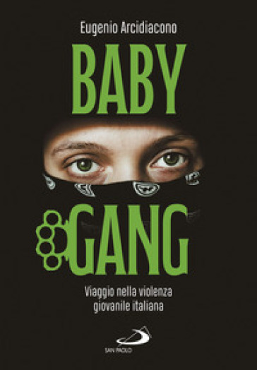 Baby gang. Viaggio nella violenza giovanile italiana - Eugenio Arcidiacono