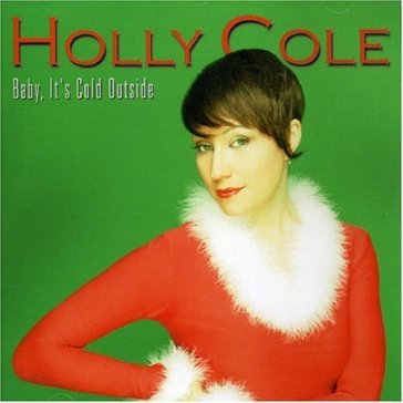 Baby it's cold outside - Holly Cole