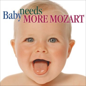 Baby needs more mozart - Wolfgang Amadeus Mozart