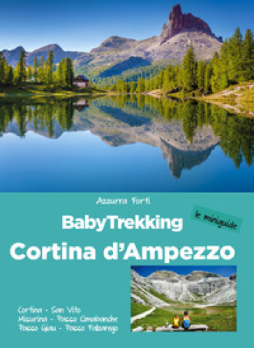 BabyTrekking Cortina d'Ampezzo. Cortina, San Vito, Misurina, Passo Cimabanche, Passo Giau, Passo Falzarego - Azzurra Forti