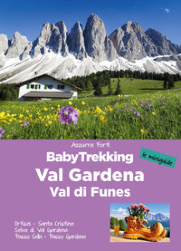 BabyTrekking in Val Gardena e Val di Funes. Ortisei. Santa Cristina Selva di Val Gardena Passo Sella. Passo Gardena - Azzurra Forti