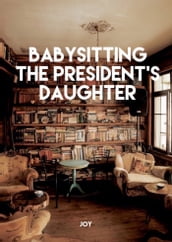 Babysitting The President s Daughter