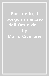 Baccinello, il borgo minerario dell Ominide. Storia, memoria e cronaca