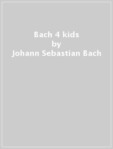 Bach 4 kids - Johann Sebastian Bach