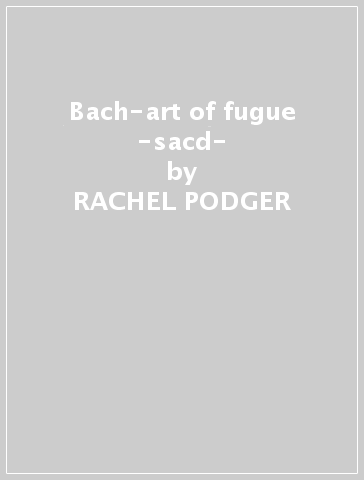 Bach-art of fugue -sacd- - RACHEL PODGER
