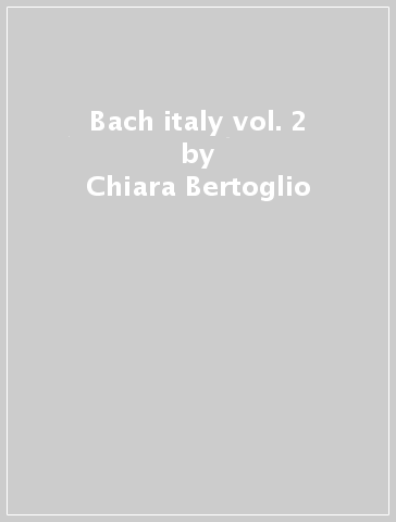 Bach & italy vol. 2 - Chiara Bertoglio