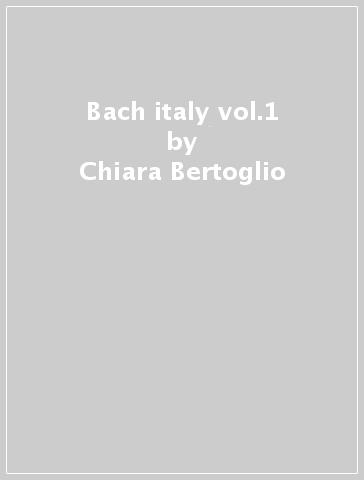 Bach & italy vol.1 - Chiara Bertoglio