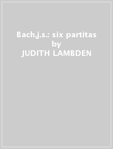 Bach,j.s.: six partitas - JUDITH LAMBDEN