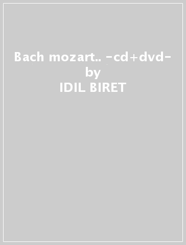 Bach & mozart.. -cd+dvd- - IDIL BIRET