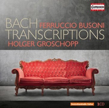 Bach transcriptions - trascrizioni dalle - Ferruccio Busoni