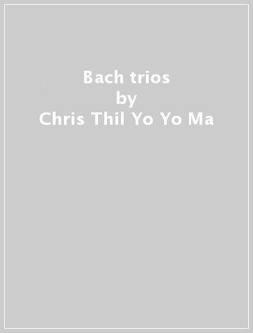 Bach trios - Chris Thil Yo-Yo Ma