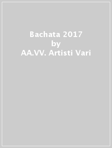 Bachata 2017 - AA.VV. Artisti Vari
