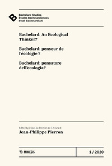 Bachelard Studies-Etudes Bachelardiennes-Studi Bachelardiani (2020). 1: Bachelard: An ecol...