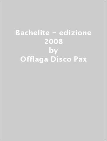 Bachelite - edizione 2008 - Offlaga Disco Pax