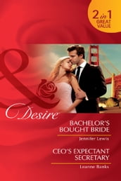 Bachelor s Bought Bride / Ceo s Expectant Secretary: Bachelor s Bought Bride / CEO s Expectant Secretary (Mills & Boon Desire)
