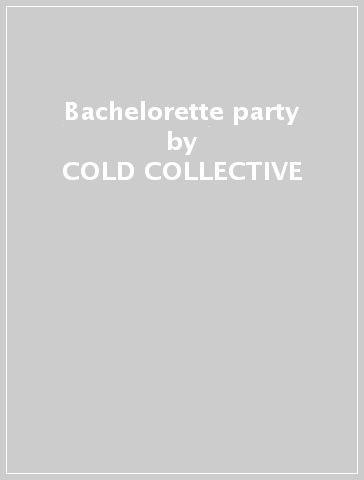 Bachelorette party - COLD COLLECTIVE
