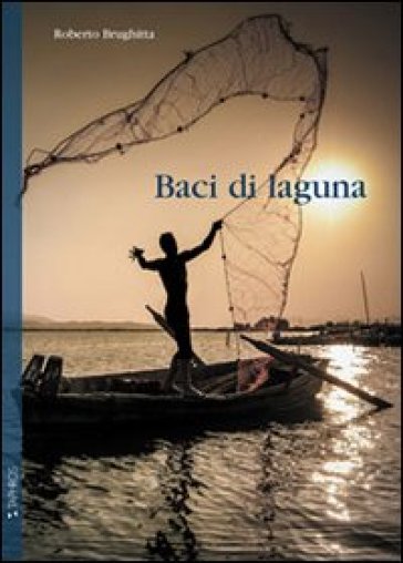 Baci di laguna - Roberto Brughitta