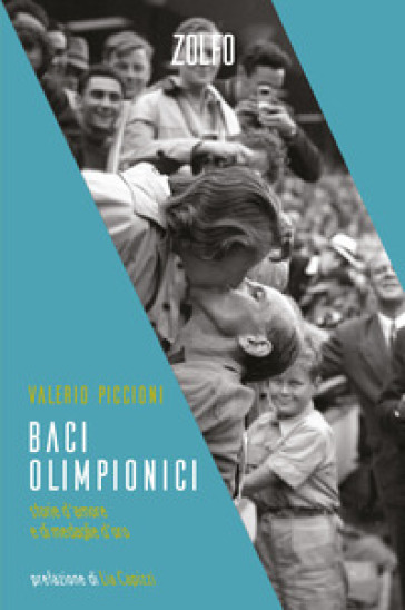 Baci olimpionici. Storie d'amore e di medaglie d'oro - Valerio Piccioni