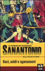 Baci, soldi e sganassoni. Le inchieste del commissario Sanantonio della polizia di Parigi