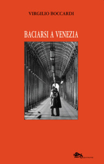 Baciarsi a Venezia - Virgilio Boccardi | 