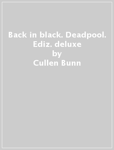 Back in black. Deadpool. Ediz. deluxe - Cullen Bunn