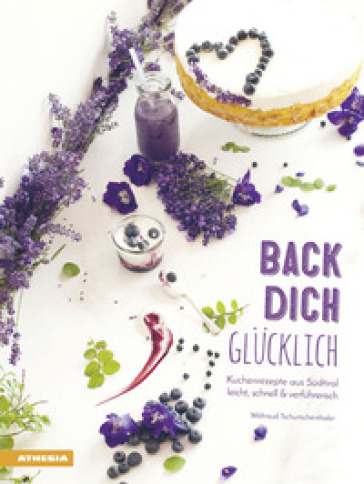 Back dich Glucklich. Kuchenrezepte aus sudtirol leicht, schnell & verfuhrerisch - Waltraud Tschurtschenthaler