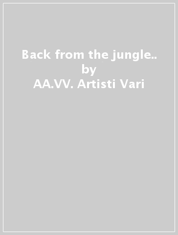 Back from the jungle.. - AA.VV. Artisti Vari