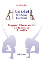 Back school, neck school, bone school. Programmi di lavoro specifici per le patologie del rachide