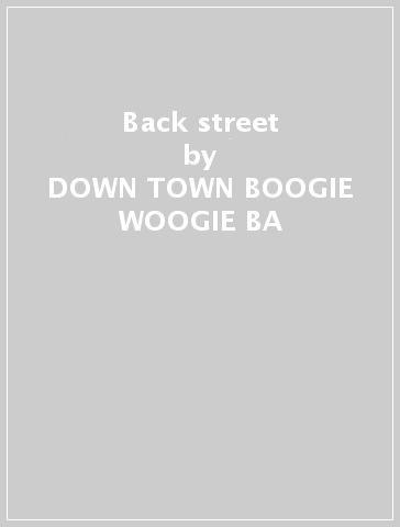 Back street - DOWN TOWN BOOGIE WOOGIE BA