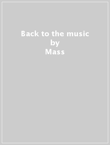 Back to the music - Mass