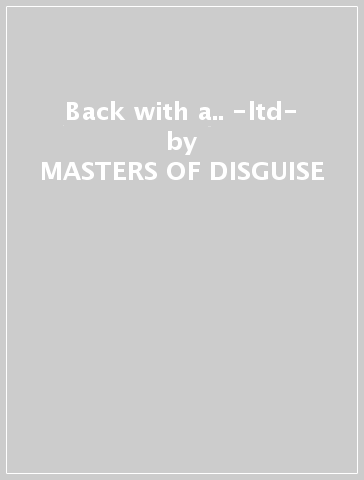 Back with a.. -ltd- - MASTERS OF DISGUISE