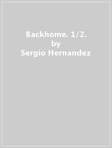 Backhome. 1/2. - Sergio Hernandez - Toni Caballero