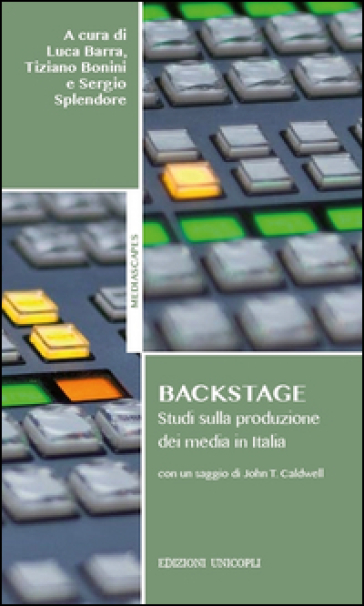 Backstage. Studi sulla produzione dei media in Italia - Luca Barra - Tiziano Bonini - Sergio Splendore