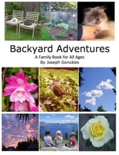 Backyard Adventures - A Family Book for All Ages