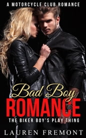 Bad Boy Romance: The Biker Boy s Play Thing