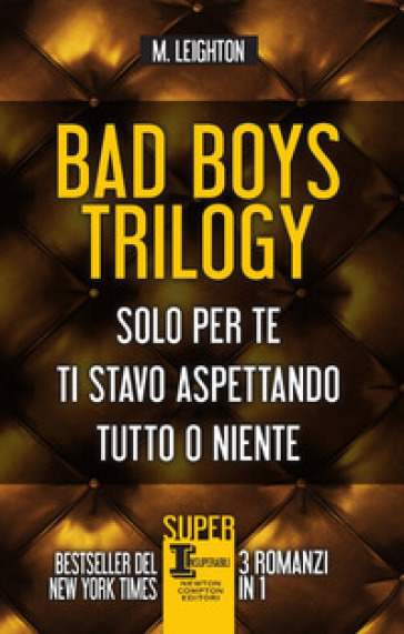 Bad Boys trilogy: Solo per te-Ti stavo aspettando-Tutto o niente - M. Leighton