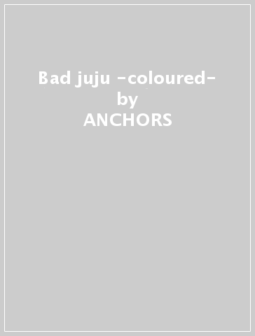 Bad juju -coloured- - ANCHORS