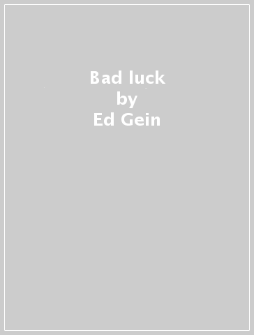 Bad luck - Ed Gein