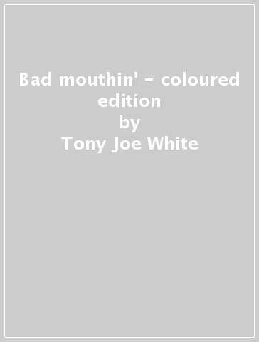 Bad mouthin' - coloured edition - Tony Joe White