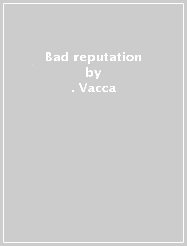 Bad reputation - . Vacca