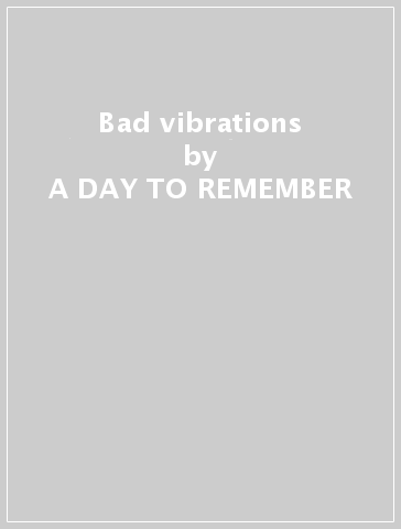 Bad vibrations - A DAY TO REMEMBER