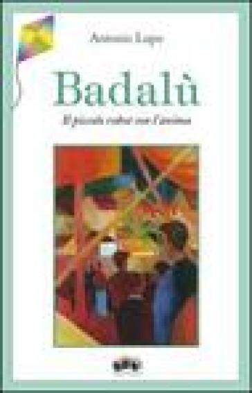 Badalù. Il piccolo robot con l'anima - Antonio Lupo