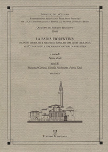 La Badia Fiorentina. Vicende storiche e architettoniche dal Quattrocento all'Ottocento e i moderni cantieri di restauro