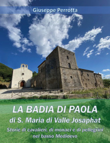 La Badia di Paola di S. Maria di Valle Josaphat - Giuseppe Perrotta