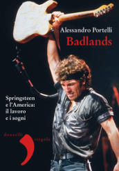 Badlands. Springsteen e l America: il lavoro e i sogni. Nuova ediz.