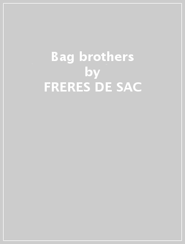 Bag brothers - FRERES DE SAC
