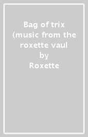 Bag of trix (music from the roxette vaul