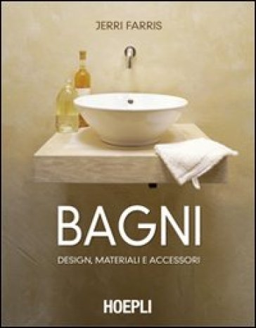 Bagni. Design, materiali e accessori. Ediz. illustrata - Jerri Farris