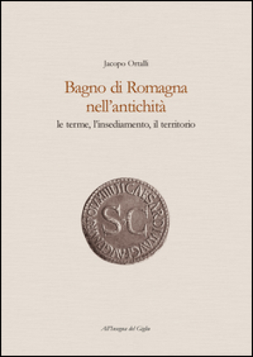 Bagno di Romagna nell'antichità. Le terme, l'insediamento, il territorio
